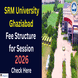 SRM University Ghaziabad Releases Fee Structure for Academic Session 2026; Check Details Here